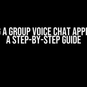 Building a Group Voice Chat Application: A Step-by-Step Guide