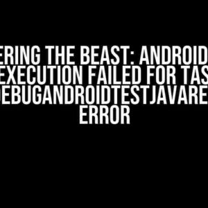 Conquering the Beast: Android Studio “Execution failed for task ‘:mergeDebugAndroidTestJavaResource'” Error