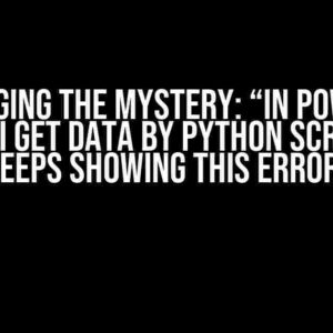 Debugging the Mystery: “In Power BI, when I get data by Python script, it keeps showing this error”