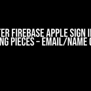 Flutter Firebase Apple Sign In: The Missing Pieces – Email/Name on iOS