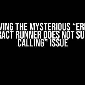 Solving the Mysterious “Error: contract runner does not support calling” Issue