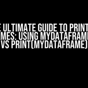 The Ultimate Guide to Printing DataFrames: Using MyDataFrame.print() vs print(MyDataFrame)