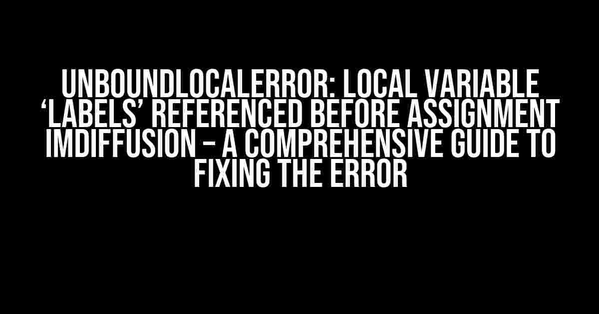 UnboundLocalError: local variable ‘labels’ referenced before assignment IMDiffusion – A Comprehensive Guide to Fixing the Error