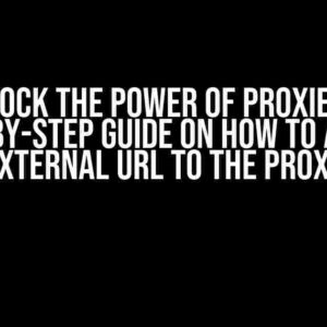 Unlock the Power of Proxies: A Step-by-Step Guide on How to Add an External URL to the Proxy